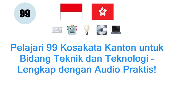Pelajari 99 Kosakata Kanton untuk Bidang Teknik dan Teknologi – Lengkap dengan Audio Praktis!